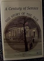 A Century of Service: The Story of the DAR [ILLUSTRATED] B0006EX5YI Book Cover
