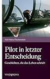Pilot in letzter Entscheidung: Geschichten, die das Leben schrieb - Karl-Heinz Fleckenstein 