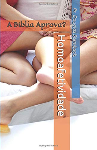Homoafetividade: A Bíblia Aprova? (Apologética Livro 1) (Portuguese Edition)
