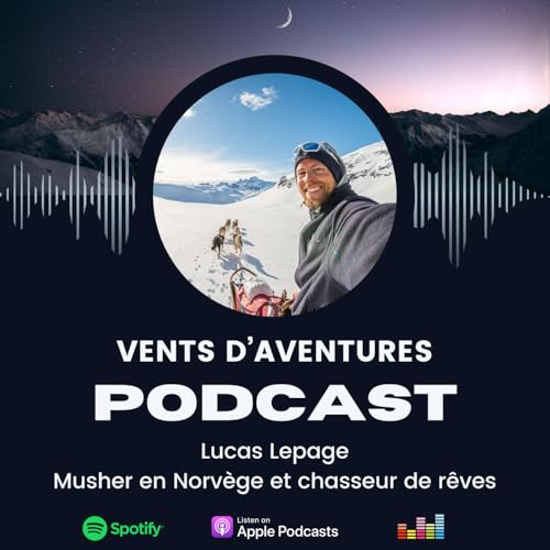 Lucas Lepage - Musher en Norv&egrave;ge et chasseur de r&ecirc;ves