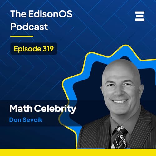 Episode 319 | Don Sevcik | Math Celebrity | The EdisonOS Podcast