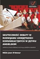 SKUTECZNOSC DEBATY W ROZWIJANIU UMIEJETNOSCI KOMUNIKACYJNYCH W JEZYKU ANGIELSKIM: WSRÓD UCZNIÓW SREDNICH W Okregu BURERA W RWANDIE (Polish Edition) 6203919160 Book Cover