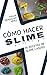 Cómo hacer Slime: 36 recetas de slime casero