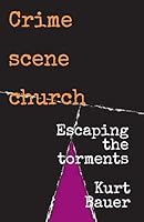 Crime scene church: Escaping the torments 3743997509 Book Cover