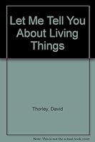 Let Me Tell You About Living Things 0883323745 Book Cover