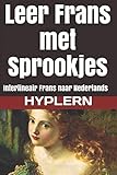  Leer Frans met Sprookjes: Interlineair Frans naar Nederlands (Frans leren met Interlineaire Verhalen voor Beginners en Gevorderde Lezers, Band 3)