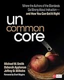 Uncommon Core: Where the Authors of the Standards Go Wrong About Instruction-and How You Can Get It Right (Corwin Literacy)