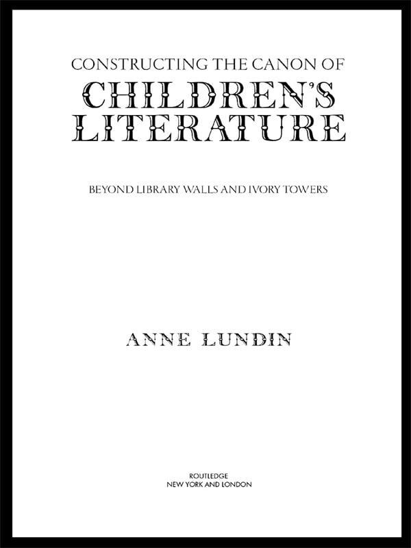 Constructing the Canon of Children's Literature: Beyond Library Walls and Ivory Towers (Children's Literature and Culture)