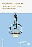  Prophet des Neuen Stil: Der Architekt und Designer Henry van de Velde (Jahrbuch der Klassik Stiftung Weimar)