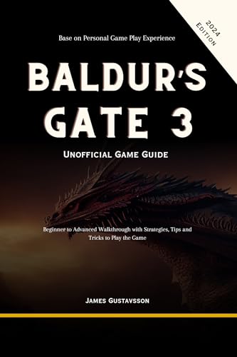 Baldur’s Gate 3 Unofficial Game Guide: Beginner to Advanced Walkthrough with Strategies, Tips and Tricks to Play the Game (Gaming Campanion)