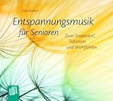 Entspannungsmusik für Senioren: Zum Snoezelen®, Träumen und Wohlfühlen
