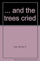 And the Trees Cried B0006RHUVO Book Cover