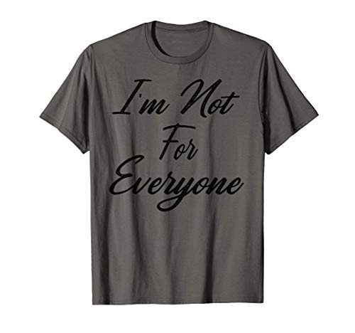 I'm Not For Everyone Camiseta