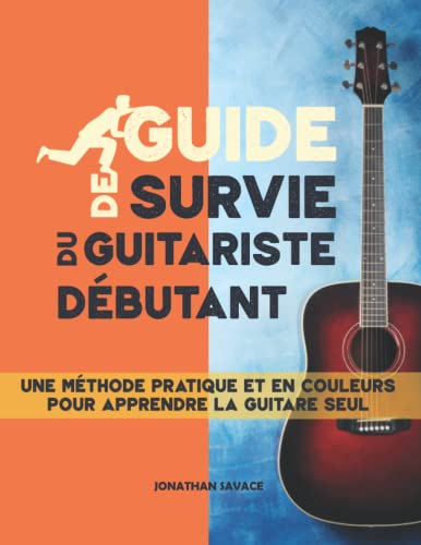 Guide de survie du guitariste débutant: Méthode pratique pour apprendre la guitare seul, méthode guitare débutant pour adultes et adolescents