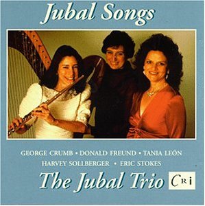 Jubal Songs - Donald Freund: Backyard Songs / George Crumb: Federico's Little Songs for Children / Harvey Sollberger: Life Study / Tania Leon: Journey / Eric Stokes: Song Circle - The Jubal Trio