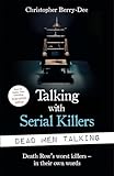 Dead Men Talking: The World's Worst Killers in Their Own Words