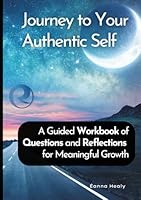 Journey to Your Authentic Self: A Self-Discovery Workbook of 50 Questions for Self-Awareness and Personal Growth B0F52FSYC6 Book Cover
