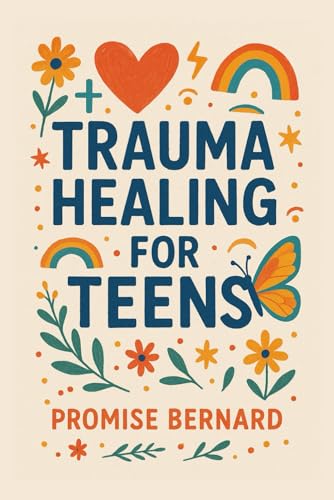 Trauma Healing for Teens: itfs a safe space for every teenager whofs ever felt broken, alone, or overwhelmed by lifefs pain.