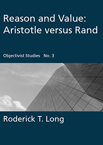 Reason and Value: Aristotle versus Rand: Objectivist Studies | Number 3 Reason and Value: Aristotle versus Rand: Objectivist Studies | Number 3