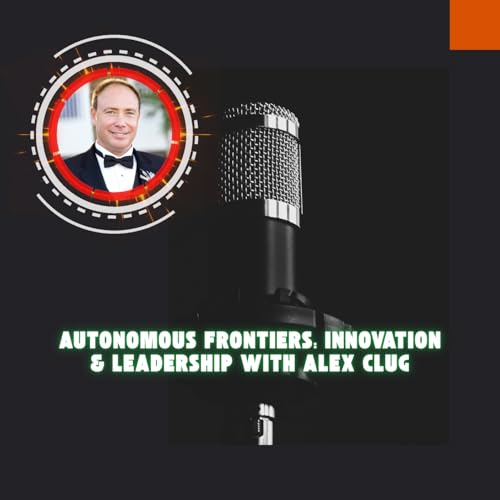 『Autonomous Frontiers: Innovation & Leadership with Alex Clug』のカバーアート