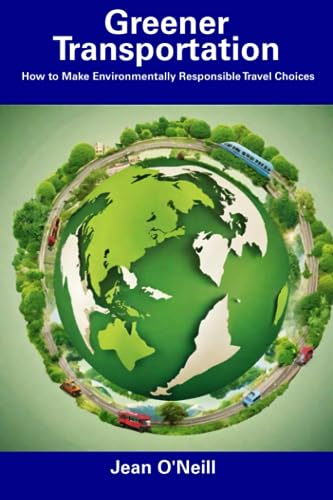 Greener Transportation: How to Make Environmentally Responsible Travel Choices
