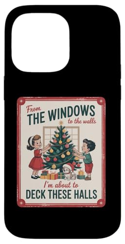 FROM THE WINDOWS TO THE WALLS IM ABOUT TO Deck These Halls X}zP[X iPhone 14 Pro Max p