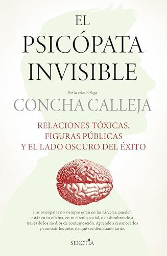 El psicópata invisible; Relaciones tóxicas, figuras públicas y el lado oscuro del éxito (Mi e...