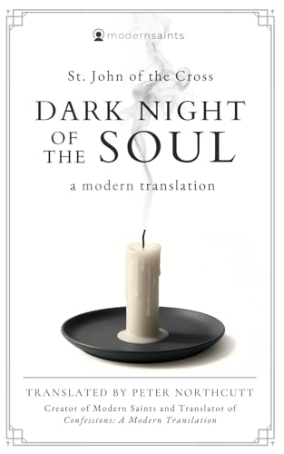 Dark Night of the Soul: A Modern Translation (The Modern Saints Series — Fresh and Faithful Christian Classics)