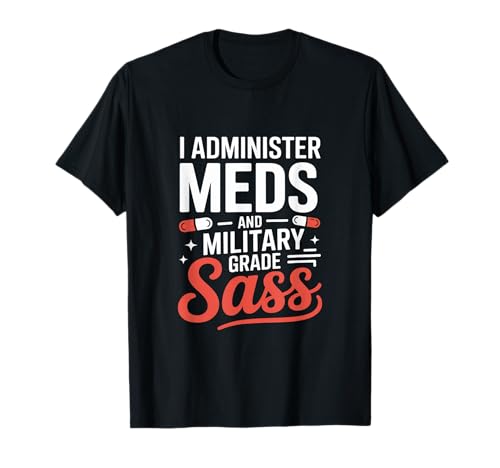 Ich verabreiche Medikamente und eine Sass VA-Krankenschwester in Militärqualität T-Shirt ...