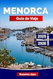 Menorca Guía de Viaje 2025-2026: Explora la escapada balear de España: calas secretas, pueblos blancos, comida local, yacimientos prehistóricos y ambiente mediterráneo tranquilo.