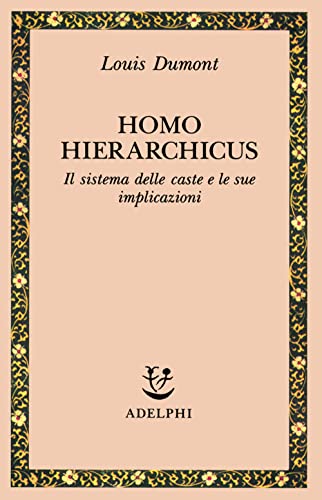 Homo Hierarchicus: Il Sistema Delle Caste e le Sue Implicazioni