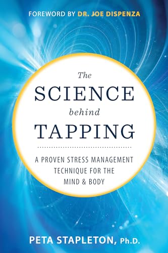 The Science Behind Tapping: A Proven Stress Management Technique for the Mind and Body: Stapleton Ph.D., Peta, Dispenza, Dr. Joe
