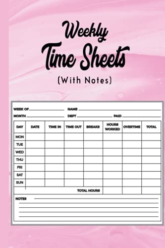 Weekly Time Sheets with Notes: Small Work Hour Log Book for Employee Including In,out,Break ,Over Time,Total Hours along with Note Writing Space for Part time Freelancer Job