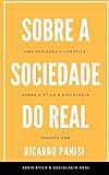  SOBRE A SOCIEDADE DO REAL: Uma reflexão filosófica sobre a ética e filosofia (SÉRIE ÉTICA E SOCIOLOGIA REAL, Band 2)