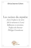 Les racines du mystère: Entre l'enfant et la mère (de la naissance à 5 ans)   Réflexions et entretiens. Préface du Docteur Philippe Grandsenne