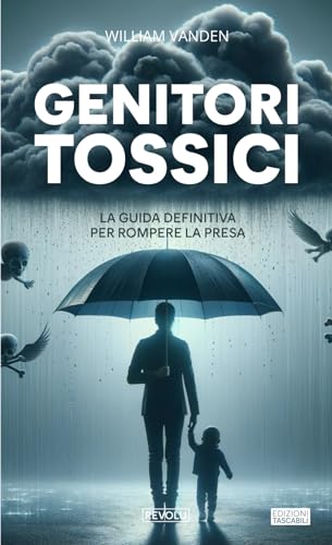 Genitori tossici: La guida definitiva per rompere la pres