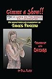 Gimme a Show! 50 Years On the Rock & Rollercoaster: An Unauthorized Biography of JAMES PANKOW, Trombonist With CHICAGO