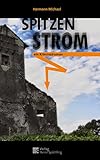 Spitzenstrom: Ein Kriminalroman aus dem Fichtelgebirge - Hermann Michael 