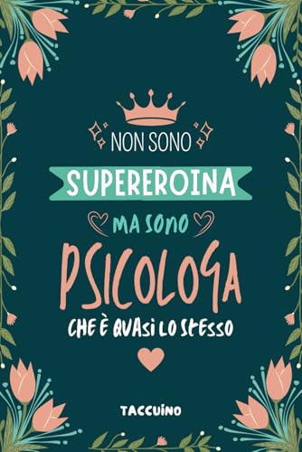 Non Sono Supereroina Ma Sono Psicologa Che è Quasi Lo Stesso - Taccuino: Quaderno Appunti Regalo Personalizzato per Donne Psicologhe e studenti di Psicolog