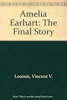 Amelia Earhart: The Final Story 0394531914 Book Cover