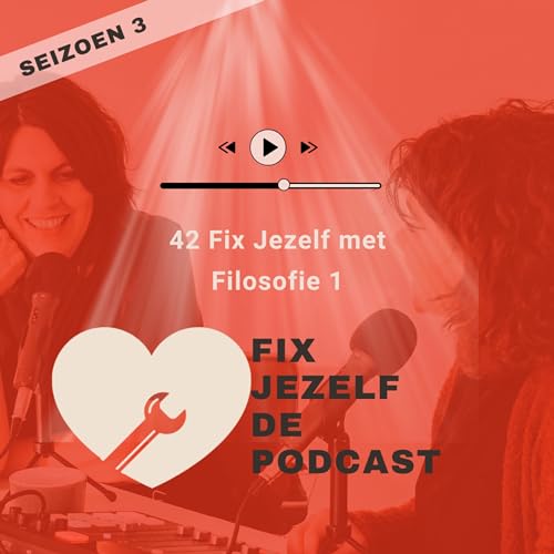 42 Fix Jezelf met Filosofie 1 - Fix Jezelf De Podcast
