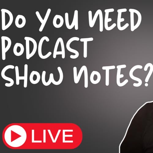 How to Create KILLER Show Notes for Your Podcast