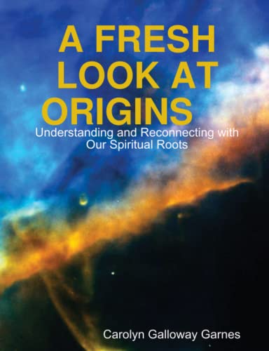 A FRESH LOOK AT ORIGINS Understanding and Reconnecting with Our
