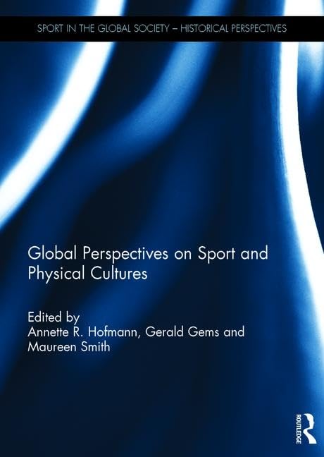 Global Perspectives on Sport and Physical Cultures (Sport in the Global Society - Historical Perspectives)      1st Edition