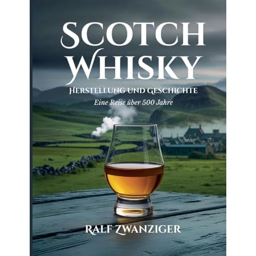Scotch Whisky - Herstellung und Geschichte: Eine Reise über 500 Jahre