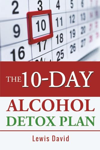 The 10-Day Alcohol Detox Plan: Stop Drinking Easily & Safely (Sober Living Books): 1