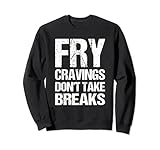 Fry cravings don't take breaks Funny Sudadera