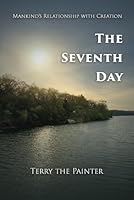 The Seventh Day: Mankind's Relationship with Creation B0CW2MBXY1 Book Cover