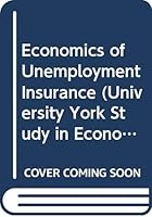 The economics of unemployment insurance, (University of York studies in economics, 3) 0043680038 Book Cover