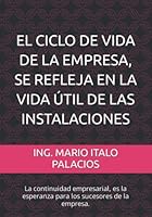EL CICLO DE VIDA DE LA EMPRESA, SE REFLEJA EN LA VIDA ÚTIL DE LAS INSTALACIONES: La continuidad empresarial, es la esperanza para los sucesores de la empresa. (Spanish Edition) 1726893073 Book Cover